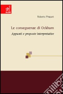 Le conseguenze di Ockham. Appunti e proposte interpretative libro di Pinzani Roberto