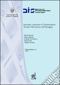 Automatic composition of transition-based semantic Web services with messaging libro di Berardi Daniela; Calvanese Diego; De Giacomo Giuseppe