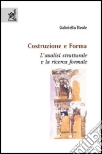 Costruzione e forma. L'analisi strutturale e la ricerca formale libro di Reale Gabriella