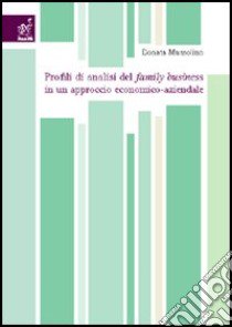 Profili di analisi del family business in un approccio economico-aziendale libro di Mussolino Donata