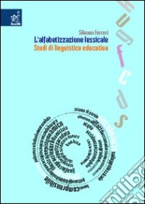 L'alfabetizzazione lessicale. Studi di linguistica educativa libro di Ferreri Silvana