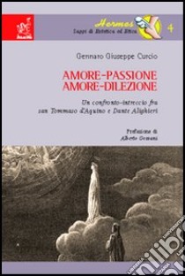 Amore-passione, amore-dilezione. Un confronto-intreccio tra san Tommaso d'Aquino e Dante Alighieri libro di Curcio Gennaro Giuseppe