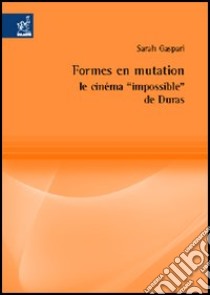 Formes en mutation. Le cinéma «impossible» de Duras libro di Gaspari Sarah