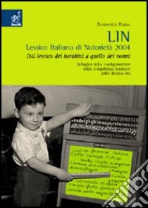 LIN. Lessico italiano di notorietà 2004. Dal lessico dei bambini a quello dei nonni. Indagine sulla configurazione della competenza lessicale delle diverse età libro di Russo Domenico