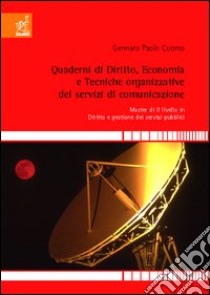 Quaderni di diritto, economia e tecniche organizzative dei servizi di comunicazione. Master di II livello in diritto e gestione dei servizi pubblici libro di Cuomo Paolo G.