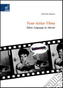 Four-letter films. Taboo language in movies libro di Azzaro Gabriele