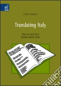 Translating Italy. Notes on Irish Poets Reading Italian Poetry libro di Sciarrino Chiara