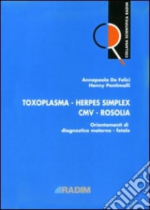 Toxoplasma, herpes simplex, CMV, rosolia. Orientamenti di diagnostica materno-fetale. Vol. 2 libro di De Felici Annapaola; Pentimalli Henny