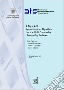 A tight 4.67. Approssimation algorithm for the multi-commodity rent-or-buy problem libro di Fleischer Lisa; Konemann Jochen; Leonardi Stefano