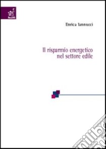 Il risparmio energetico nel settore edile libro di Iannucci Enrica