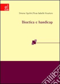 Bioetica e handicap libro di Ugolini Simona; Vocaturo Rosa I.