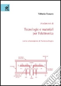 Fondamenti di tecnologie e materiali per l'elettronica libro di Passaro Vittorio