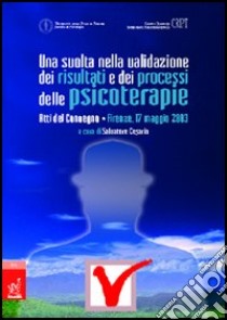 Una Svolta nella validazione dei risultati e dei processi delle psicoterapie. Atti del Convegno (Firenze, 17 maggio 2003) libro di Cesario Salvatore