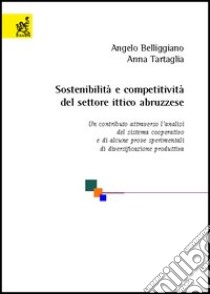 Sostenibilità e competitività del settore ittico abruzzese. Un contributo attraverso l'analisi del sistema cooperativo e di alcune prove sperimentali... libro di Belliggiano Angelo; Tartaglia Anna