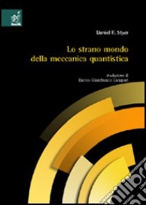 Lo strano mondo della meccanica quantistica libro di Styer Daniel F.