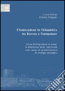 L'innovazione in urbanistica tra ricerca e formazione libro di Bellone Cinzia; Strappini Roberta