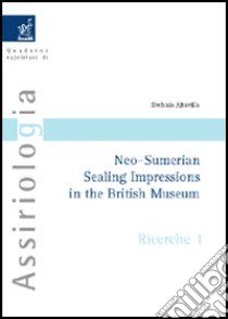 Neo-sumerian sealing impressions in the British Museum libro di Altavilla Stefania