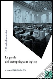 Le parole dell'antropologia in inglese libro di Rita Carla M.