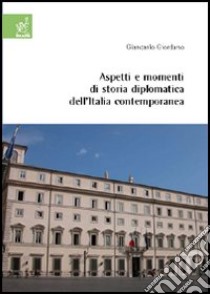 Aspetti e momenti di storia diplomatica dell'Italia contemporanea libro di Giordano Giancarlo