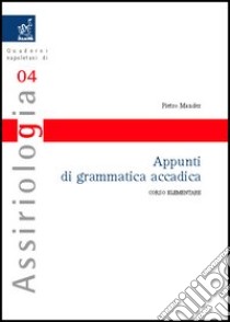 Appunti di grammatica accadica. Corso elementare libro di Mander Pietro