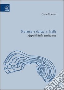 Dramma e danza in India. Aspetti della tradizione libro di Ottaviani Gioia