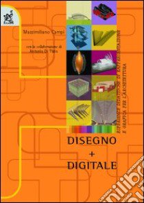 Disegno + digitale. Esperienze didattiche di rappresentazione e grafica per l'architettura libro di Campi Massimiliano