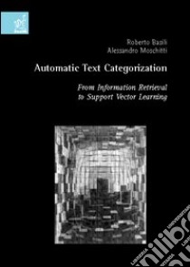 Automatic text categorization: from information retrieval to support vector learning libro di Basili Roberto; Moschitti Alessandro