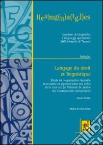 Langage du droit et linguistique. Étude de l'organisation textuelle, énonciative et argumentative des arrêts de la Cour de justice des Communautés Européennes libro di Preite Chiara