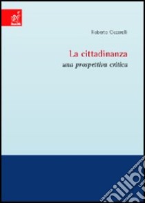 La cittadinanza. Una prospettiva critica libro di Ciccarelli Roberto