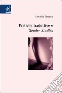 Pratiche traduttive e gender studies libro di Taronna Annarita