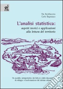 L'analisi statistica. Aspetti teorici e applicazioni alla lettura del territorio libro di Arcidiacono Ilia; Bagnasco Carlo