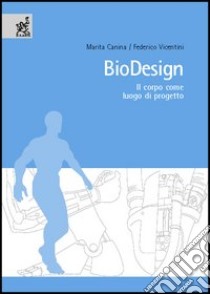 Biodesign. Il corpo come luogo di progetto libro di Canina Marita; Vicentini Federico