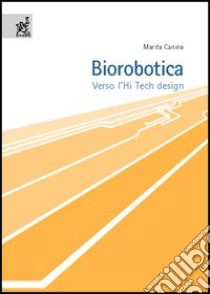 Biorobotica. Verso l'hi tech design libro di Canina Marita