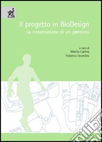 Il progetto in biodesign. La ricostruzione di un percorso libro di Canina Marita; Vicentini Federico