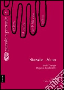 Nietzsche-Stirner. Atti del Convegno del Centro per la filosofia italiana (Tarquinia, dicembre 1983) libro di Berto Claudio; Duichin Marco; Latina Irma; Ciaravolo P. (cur.)