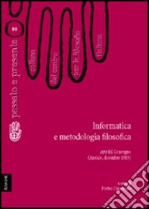 Informatica e metodologia filosofica. Atti del Convegno del Centro per la filosofia italiana (Andalo, dicembre 1989) libro di Colazzo Luigi; Prini Pietro; Varzi Achille C.; Ciaravolo P. (cur.)