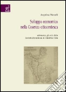 Sviluppo economico nella Cosenza ottocentesca libro di Marcelli Angelina