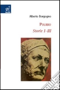 Polibio. Storie I-III. Testo greco a fronte libro di Borgogno Alberto