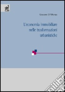 L'economia immobiliare nelle trasformazioni urbanistiche. Atti del Convegno del Centro per la filosofia italiana (Budoni, 27-29 ottobre 1997) libro di D'Alfonso Giovanni