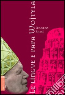 Le lingue e papa Wojtyla. Ediz. multilingue libro di Sassi Adolfo