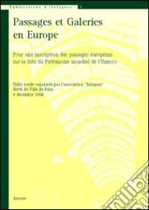 Passages et galeries en Europe. Pour une inscription des passages européens sur la liste du patrimoine mondial de l'Unesco. Table ronde (Paris, 9 décembre 2004) libro di Bouchenaki Mounir; Grosjean Alexandre; Loyer François