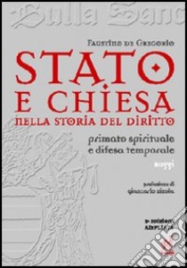 Stato e Chiesa nella storia del diritto. Primato spirituale e difesa temporale libro di De Gregorio Faustino