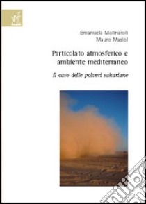 Particolato atmosferico e ambiente mediterraneo. Il caso delle polveri sahariane libro di Molinaroli Emanuela; Masiol Mauro