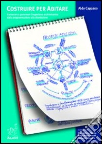 Costruire per abitare. Conoscere e governare l'organismo architettonico dalla programmazione alla dismissione. Tecnologia architettura didattica libro di Capasso Aldo