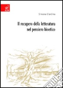 Il recupero della letteratura nel pensiero bioetico libro di Giardina Simona