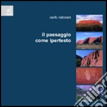 Il paesaggio come ipertesto. Interpretazione del territorio attraverso il paesaggio libro di Valorani Carlo