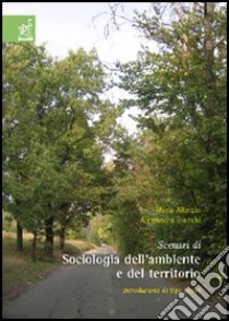 Scenari di sociologia dell'ambiente e del territorio libro di Albrizio Maria; Bianchi Alessandra