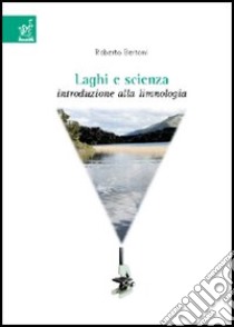 Laghi e scienza. Introduzione alla limnologia. Con CD-ROM libro di Bertoni Roberto