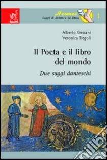 Il poeta e il libro del mondo. Due saggi danteschi libro di Gessani Alberto; Regoli Veronica