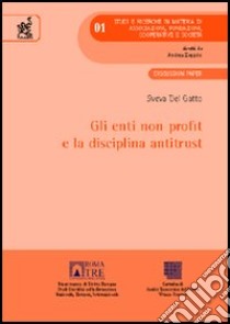 Gli enti non profit e la disciplina antitrust libro di Del Gatto Sveva